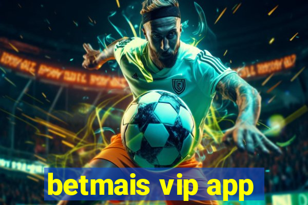 betmais vip app